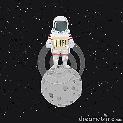 Lonely astronaut standing on the moon with a sign asking for help. Vector Illustration