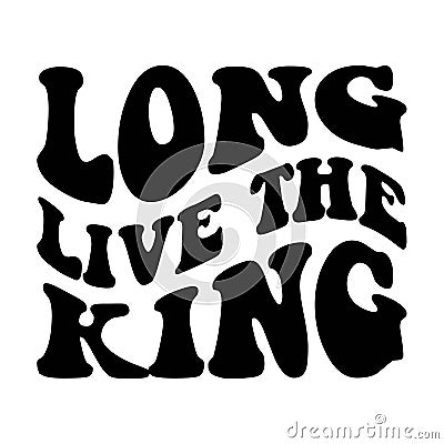 Long live the king as wavy stacked on the white background. Isolated illustration Cartoon Illustration