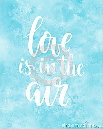 Love is in the air Hand drawn creative calligraphy and brush pen lettering on blue watercolour background. Vector Illustration