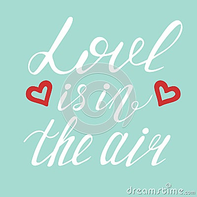 Love is in the air handwritten text. Calligraphic lettering, grunge style. Dark brush pen lettering isolated on white Stock Photo