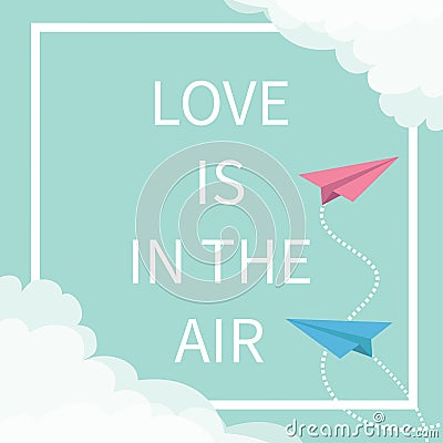 Love is in the air Lettering text. Flying origami paper plane. Dashed Square line frame Cloud in corners. Happy Valentines day Gre Vector Illustration