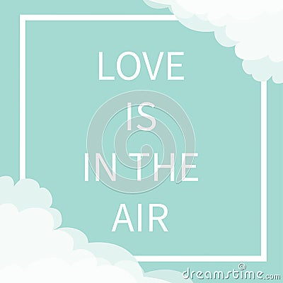 Love is in the air Lettering text. Square line frame Cloud in corners. Happy Valentines day. Cute greeting card. Typographical blu Vector Illustration