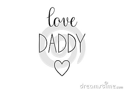 Love Daddy phrase. Handwritten calligraphic phrase on white background. Vector Illustration