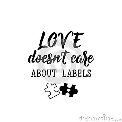 Love doesn`t care about labels. Lettering. calligraphy vector. Ink illustration. World Autism awareness day Cartoon Illustration