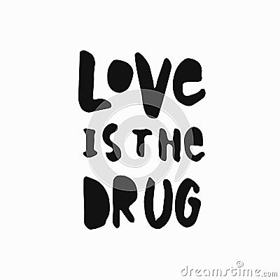 Love is the drug shirt quote lettering Stock Photo