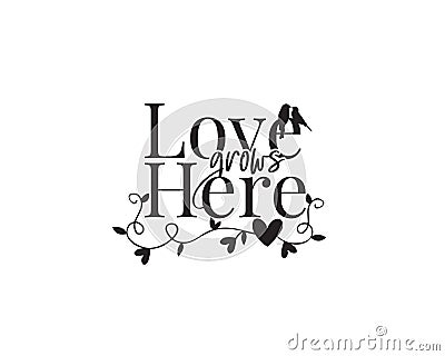 Love grows here, vector, wording design, lettering, poster design, wall decals, wall art decor Vector Illustration