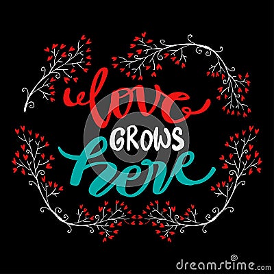 Love grows here, hand lettering. Quote typography. Vector Illustration