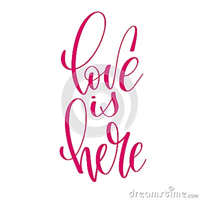 Love is here - hand lettering inscription text to valentines day Vector Illustration
