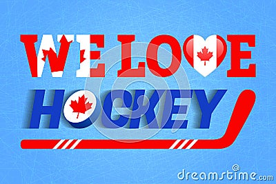 We love hockey vector poster. Canada national flag. Heart symbol in a traditional Canadian colors. Good idea for clothes prints, f Editorial Stock Photo