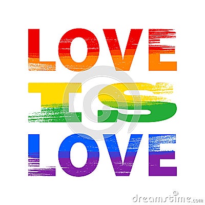 Love is love lettering in rainbow LGBT flag colors - paint style vector. Vector Illustration