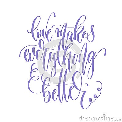 Love makes everything better - hand lettering inscription text t Vector Illustration