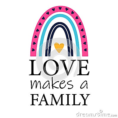 Love makes a Family. Quote with rainbow for Adopting family. Lettering about children adopted. Heart, love for Foster Vector Illustration