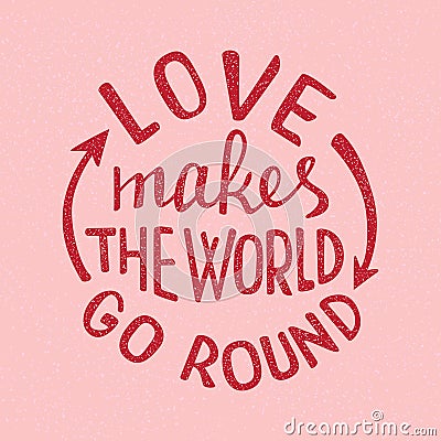 Love makes the world go round lettering. Handwritten proverb for poster or card design Vector Illustration
