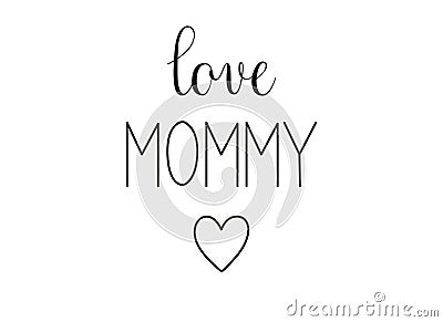 Love Mommy phrase. Handwritten calligraphic phrase on white background. Vector Illustration