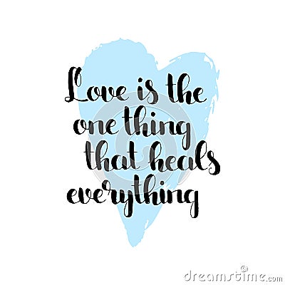 Love is the one thing that heals everything handwritten lettering Vector Illustration