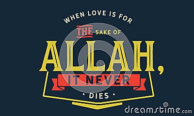 When love is for the sake of Allah, it never dies Vector Illustration