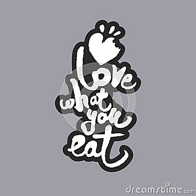 Love What You Eat White Calligraphy Lettering Vector Illustration