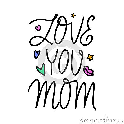 Love you mom handwritten calligraphy text with decorative elements. Mother's day greeting card. Mothering Sunday design. Vector Illustration