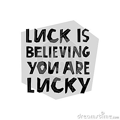 Luck is believing you are lucky lettering Stock Photo