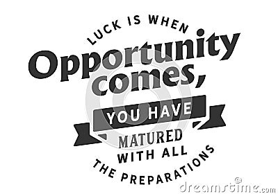 Luck is when opportunity comes, you have matured with all the preparations Vector Illustration