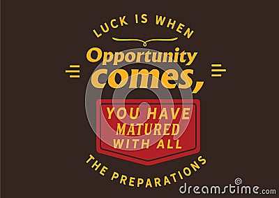 Luck is when opportunity comes, you have matured with all the preparations Vector Illustration