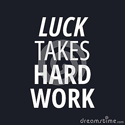 Luck takes hard work - quotes about working hard Vector Illustration