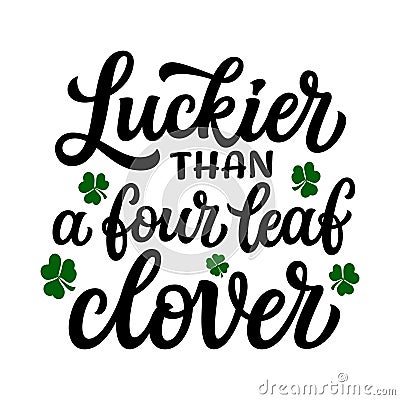 Luckier than a four leaf clover. Hand lettering Vector Illustration