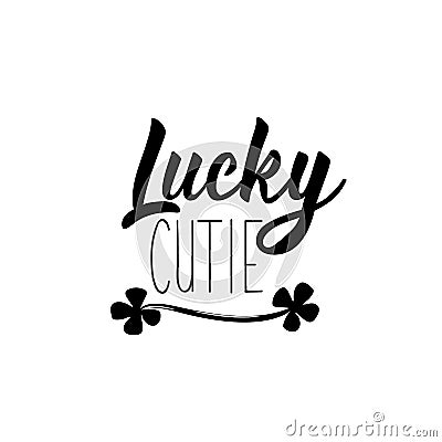 Lucky cutie. Lettering. calligraphy vector illustration. St Patrick`s Day card Stock Photo