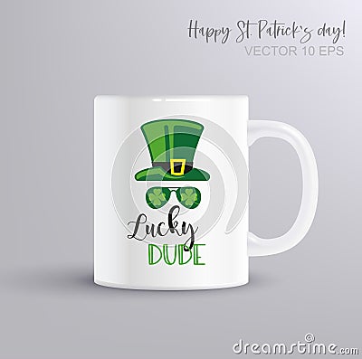 Lucky dude - funny St Patricks Day inspirational lettering design. Illustration with coffee mug mockup Vector Illustration