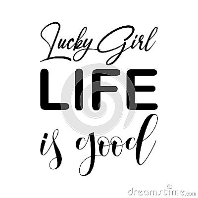 lucky girl life is good black letter quote Vector Illustration