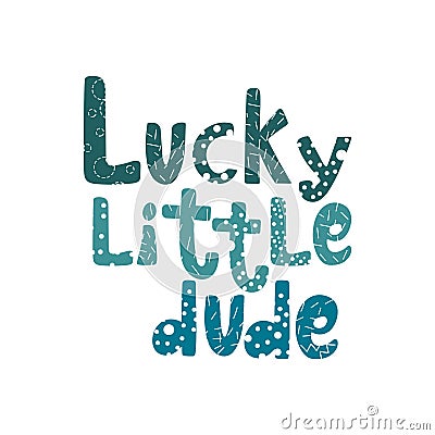 Lucky little dude lettering with doodle elements. Vector Illustration