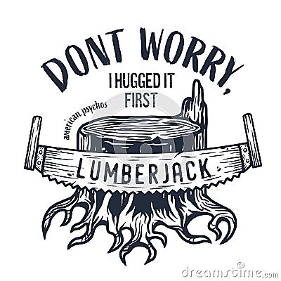 Lumberjack stump with saw for axeman print design Vector Illustration