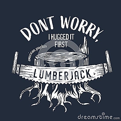 Lumberjack stump with saw for axeman print design Vector Illustration