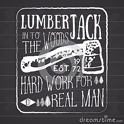 Lumberjack vintage label with axe and trees. Hand drawn textured grunge vintage label, retro badge or T-shirt typography desi Vector Illustration