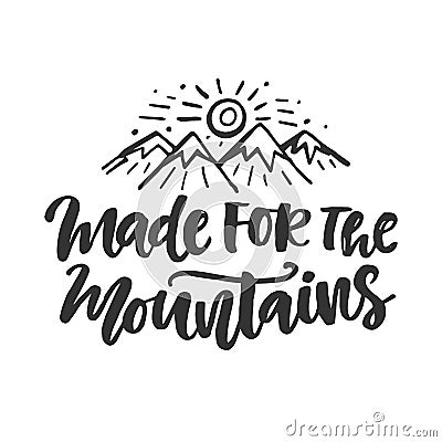 Made for the mountains emblem. Hand drawn poster Vector Illustration