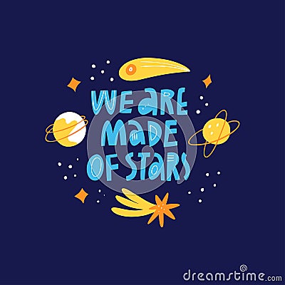 We Are Made Of Stars scandinavian style quote inscription. Cartoon galaxy with planets Vector Illustration