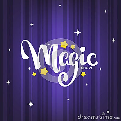 Magic Show, letteing composition on magic background for your lo Vector Illustration