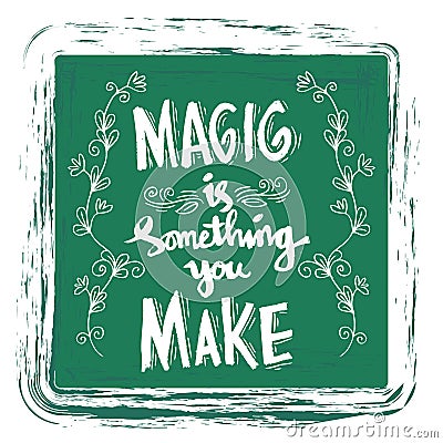 Magic is something you make. Stock Photo