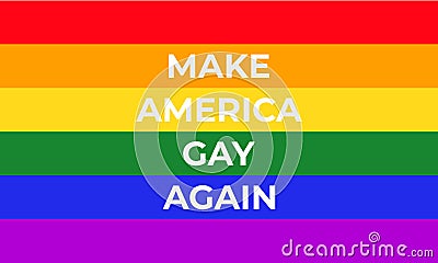 Make America Gay Again - rainbow flag of LGBT community Vector Illustration