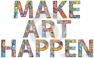 Make art happen. Inspirational quote, custom lettering for posters, t-shirts and cards. Vector Illustration