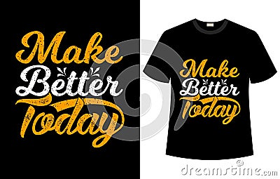 Make better today t shirt design Vector Illustration