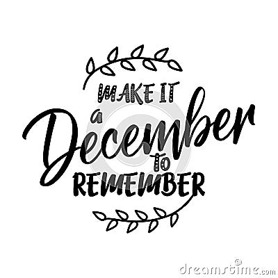 Make it a december to remember - Calligraphy phrase for Christmas. Vector Illustration