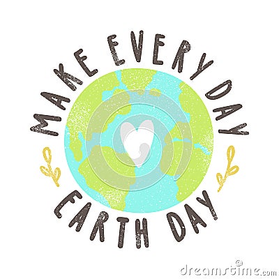 Make every day Earth day. Vector Illustration