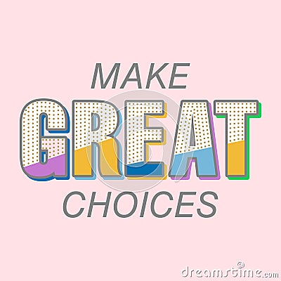 MAKE GREAT CHOICES, Typography lettering abstract Vector Illustration