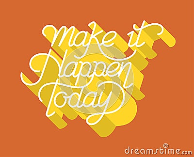 Make it happen today inspirational quote illustration Cartoon Illustration