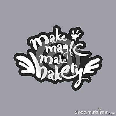 Make Magic Make Bakery White Calligraphy Lettering Vector Illustration