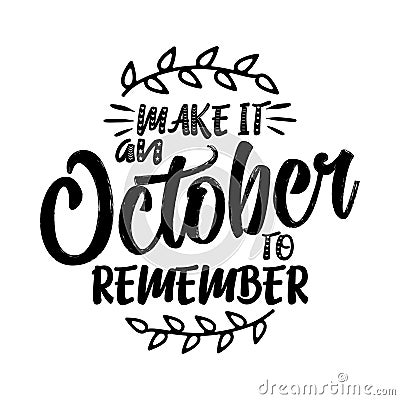 Make it an October to remember - lettering text. Vector Illustration