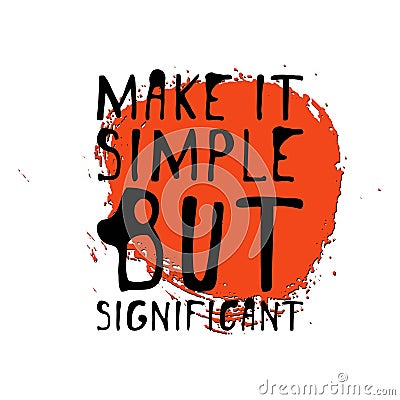 Make it simple but significant. Hand drawn tee graphic. Typographic print poster. T shirt hand lettered calligraphic design. Vector Illustration