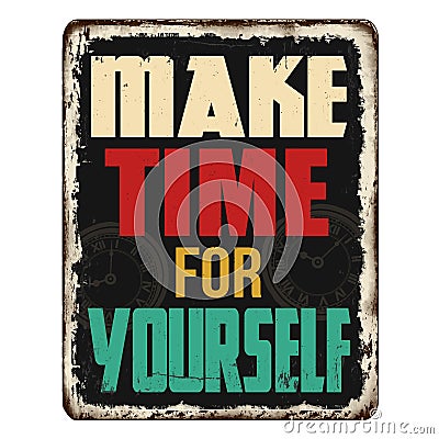 Make time for yourself vintage rusty metal sign Vector Illustration