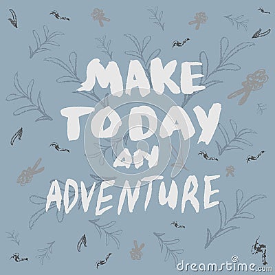 Make today an adventure motivational handwritten quote with brush Stock Photo